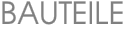 BAUTEILE