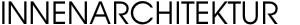 INNENARCHITEKTUR