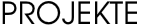 PROJEKTE