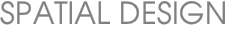 SPATIAL DESIGN